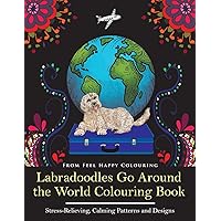 Labradoodles Go Around the World Colouring Book: Fun Labradoodle Coloring Book for Adults and Kids 10+ for Relaxation and Stress-Relief