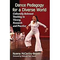 Dance Pedagogy for a Diverse World: Culturally Relevant Teaching in Theory, Research and Practice Dance Pedagogy for a Diverse World: Culturally Relevant Teaching in Theory, Research and Practice Paperback eTextbook