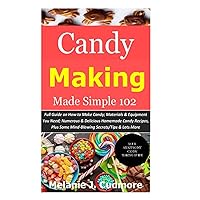 Candy Making Made Simple 102: Full Guide on How to Make Candy; Materials & Equipment You Need; Numerous & Delicious Homemade Candy Recipes, Plus Some Mind-Blowing Secrets/Tips & Lots More Candy Making Made Simple 102: Full Guide on How to Make Candy; Materials & Equipment You Need; Numerous & Delicious Homemade Candy Recipes, Plus Some Mind-Blowing Secrets/Tips & Lots More Paperback Kindle