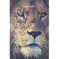 Bible Study: The Life Of David - King Of Israel: Bible Study, Bible Study Commentary, Bible Stories