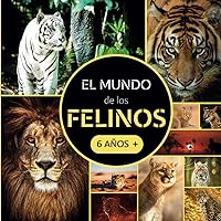 El Mundo de los Felinos: Libro sobre felinos para niños a partir de 6 años (Spanish Edition)
