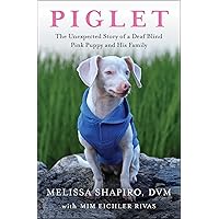 Piglet: The Unexpected Story of a Deaf, Blind, Pink Puppy and His Family Piglet: The Unexpected Story of a Deaf, Blind, Pink Puppy and His Family Paperback Kindle Audible Audiobook Library Binding Audio CD