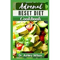 ADRENAL RESET DIET COOKBOOK: The Healthy Nutritional Recipes Guide to Boost Your Mood, Manage Adrenal Fatigue and Increase Energy ADRENAL RESET DIET COOKBOOK: The Healthy Nutritional Recipes Guide to Boost Your Mood, Manage Adrenal Fatigue and Increase Energy Paperback Kindle