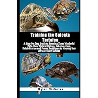 Training the Sulcata Tortoise: A Step-by-Step Guide to Breeding These Wonderful Pets, Their Natural History, Behavior, Care, Rehabilitation and Proven Techniques to Keeping Your African Giant Tortoise Training the Sulcata Tortoise: A Step-by-Step Guide to Breeding These Wonderful Pets, Their Natural History, Behavior, Care, Rehabilitation and Proven Techniques to Keeping Your African Giant Tortoise Paperback Kindle