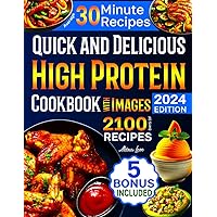 Quick and Delicious High Protein Recipes Cookbook with Images: 2100 Days of Nutritious Meals with Stunning Photos Easy-to-Make in Less Than 30 Minutes Your Best Guide to a Healthy Eating Lifestyle