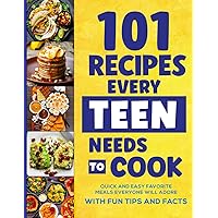 101 Recipes Every Teen Needs To Cook: Quick & Easy Favorite Meals Everyone Will Adore (with Fun Tips & Facts) (Cookbook For Teens) 101 Recipes Every Teen Needs To Cook: Quick & Easy Favorite Meals Everyone Will Adore (with Fun Tips & Facts) (Cookbook For Teens) Paperback
