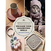 Unleash Your Crocheting Skills: 200 Beautiful Patterns for Effortless Creations Book