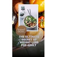 The ultimate secrets of weight loss for Adults: Beginners guide to Rapid weight loss with meal plans and recipes Latest Edition.