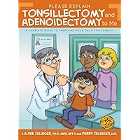 Please Explain Tonsillectomy & Adenoidectomy To Me: A Complete Guide to Preparing Your Child for Surgery, 3rd Edition Please Explain Tonsillectomy & Adenoidectomy To Me: A Complete Guide to Preparing Your Child for Surgery, 3rd Edition Paperback Kindle Audible Audiobook Hardcover