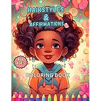 Hairstyles & Affirmations: Coloring Book Filled With African American Hairstyles and Positive Affirmations For Young African American Women (coloring ... black girls): ALL AGES! (4-8, 8-12, Adults)