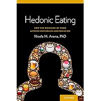 Hedonic Eating: How the Pleasure of Food Affects Our Brains and Behavior Hedonic Eating: How the Pleasure of Food Affects Our Brains and Behavior Paperback Kindle
