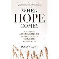 When Hope Comes: Discovering God’s Character and Our True Identity through the Book of Ruth When Hope Comes: Discovering God’s Character and Our True Identity through the Book of Ruth Kindle Hardcover Paperback