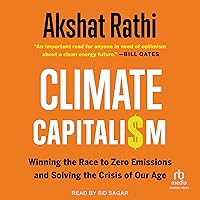 Climate Capitalism: Winning the Race to Zero Emissions and Solving the Crisis of Our Age Climate Capitalism: Winning the Race to Zero Emissions and Solving the Crisis of Our Age Kindle Audible Audiobook Hardcover Paperback