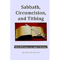 Sabbath, Circumcision, and Tithing: Which Old Testament Laws Apply to Christians? Sabbath, Circumcision, and Tithing: Which Old Testament Laws Apply to Christians? Kindle Paperback Mass Market Paperback