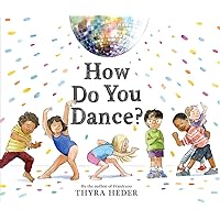 How Do You Dance?: A Picture Book How Do You Dance?: A Picture Book Hardcover Kindle Board book