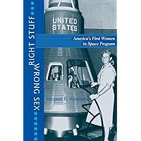 Right Stuff, Wrong Sex: America's First Women in Space Program (Gender Relations in the American Experience) Right Stuff, Wrong Sex: America's First Women in Space Program (Gender Relations in the American Experience) Paperback Hardcover