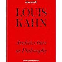 Louis Kahn: Architecture as Philosophy Louis Kahn: Architecture as Philosophy Hardcover