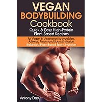 Vegan Bodybuilding Cookbook: Quick & Easy High-Protein Plant-Based Recipes for Vegan & Vegetarian Bodybuilders, Athletes, Fitness and Sports Enthusiast.: Balanced Plant-Based Sports Nutrition.