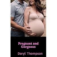 Pregnant and Gorgeous (Crossing the Boundary Book 17) Pregnant and Gorgeous (Crossing the Boundary Book 17) Kindle