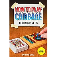 Cribbage for Beginners: The Complete Guide to Play Cribbage Like A Pro with Ease. Master the Rules, Variations & Secret Tricks + Weekly Training Program