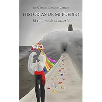Historias de mi pueblo: El camino de la muerte (Spanish Edition)