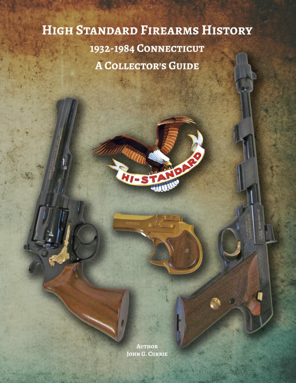 High Standard Firearms History; 1932-1984 Connecticut, A Collector's Guide: High Standard Firearms History