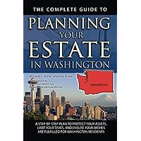 The Complete Guide to Planning Your Estate in Washington: A Step-by-Step Plan to Protect Your Assets, Limit Your Taxes, and Ensure Your Wishes Are Fulfilled for Washington Residents The Complete Guide to Planning Your Estate in Washington: A Step-by-Step Plan to Protect Your Assets, Limit Your Taxes, and Ensure Your Wishes Are Fulfilled for Washington Residents Paperback Kindle
