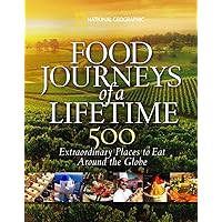 Food Journeys of a Lifetime: 500 Extraordinary Places to Eat Around the Globe Food Journeys of a Lifetime: 500 Extraordinary Places to Eat Around the Globe Hardcover Kindle
