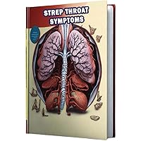 Strep Throat Symptoms: Identify the symptoms of strep throat, a bacterial infection causing sore throat, fever, and swollen tonsils. Strep Throat Symptoms: Identify the symptoms of strep throat, a bacterial infection causing sore throat, fever, and swollen tonsils. Paperback