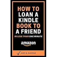 How to Loan a Kindle Book to a Friend: A complete step by step guide on How to Lend a Kindle Book to a Friend plus How to Return a Borrowed Book in less than one minute (Kindle Mastery 7)