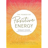 The Power of Positive Energy: Everything you need to awaken your soul, raise your vibration, and manifest an inspired life The Power of Positive Energy: Everything you need to awaken your soul, raise your vibration, and manifest an inspired life Paperback Kindle