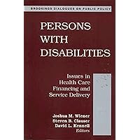 Persons with Disabilities: Issues in Health Care Financing and Service Delivery Persons with Disabilities: Issues in Health Care Financing and Service Delivery Kindle Paperback Mass Market Paperback
