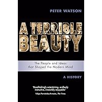 A Terrible Beauty : The People and Ideas That Shaped the Modern Mind - A History A Terrible Beauty : The People and Ideas That Shaped the Modern Mind - A History Paperback Hardcover