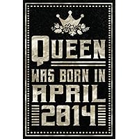Queen Was Born In April 2014: Happy Birthday 8 Years / 8th Birthday Gifts for Girls Turning 8 Years / Notebook Journal for Queens Born in April 2014 / ... Gift for Girls, 120 Pages, 6x9, Matte Cover