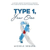 Type 1, Year One: A Mother's Journey To Successfully Decipher Type 1 Diabetes For Her Newly Diagnosed Teenager Type 1, Year One: A Mother's Journey To Successfully Decipher Type 1 Diabetes For Her Newly Diagnosed Teenager Kindle Paperback