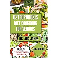 OSTEOPOROSIS DIET COOK BOOK FOR SENIORS: Nutrition Guide and Healthy Bone Rich - calcium Recipes to Naturally Combat Osteoporosis OSTEOPOROSIS DIET COOK BOOK FOR SENIORS: Nutrition Guide and Healthy Bone Rich - calcium Recipes to Naturally Combat Osteoporosis Kindle Hardcover Paperback