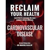 RECLAIM YOUR HEALTH - CARDIOVASCULAR DISEASE - Learn how to overcome the most common chronic illnesses RECLAIM YOUR HEALTH - CARDIOVASCULAR DISEASE - Learn how to overcome the most common chronic illnesses Kindle Paperback