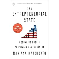 The Entrepreneurial State: Debunking Public vs Private Sector Myths The Entrepreneurial State: Debunking Public vs Private Sector Myths Kindle Paperback