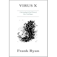 Virus X: Understanding the Real Threat of New Viral Plagues Virus X: Understanding the Real Threat of New Viral Plagues Kindle