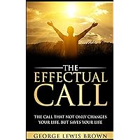 The Effectual Call: The call that not only changes your life, but saves your life. The Effectual Call: The call that not only changes your life, but saves your life. Kindle Paperback