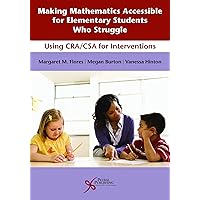 Making Mathematics Accessible for Elementary Students Who Struggle: Using CRA/CSA for Interventions