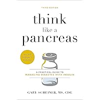 Think Like a Pancreas: A Practical Guide to Managing Diabetes with Insulin Think Like a Pancreas: A Practical Guide to Managing Diabetes with Insulin Paperback Kindle