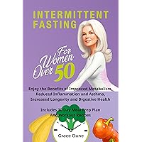 Intermittent Fasting For Women Over 50: Enjoy the Benefits of Improved Metabolism, Reduced Inflammation and Asthma, Increased Longevity and Digestion. Includes 33 Day Meal Prep Plan & Workout Recipes Intermittent Fasting For Women Over 50: Enjoy the Benefits of Improved Metabolism, Reduced Inflammation and Asthma, Increased Longevity and Digestion. Includes 33 Day Meal Prep Plan & Workout Recipes Kindle Paperback Hardcover