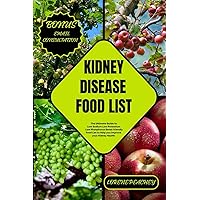 KIDNEY DISEASE FOOD LIST: The Ultimate Guide to Low Sodium Low Potassium Low Phosphorus Renal-friendly Food List to Help you Improve your Kidney Health (NUTRITION NAVIGATORS) KIDNEY DISEASE FOOD LIST: The Ultimate Guide to Low Sodium Low Potassium Low Phosphorus Renal-friendly Food List to Help you Improve your Kidney Health (NUTRITION NAVIGATORS) Paperback Kindle