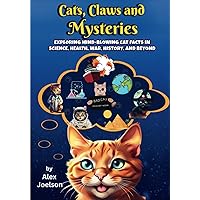 Cats, Claws and Mysteries: Random Facts & activity book about mind blowing cat facts in science, health, war, history and beyond