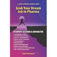 Grab Your Dream Job in Pharma Interview Questions & Answers for:: Drug Regulatory Affairs Research & Development Pharma Production QA QC Pharmacovigilance Clinical Research 100+ Pharma Busine