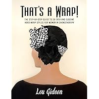 That's a Wrap!: The Step-by-Step Guide to 29 Easy and Elegant Head Wrap Styles for Women in Chemotherapy
