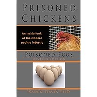 Prisoned Chickens, Poisoned Eggs: An Inside Look At the Modern Poultry Industry Prisoned Chickens, Poisoned Eggs: An Inside Look At the Modern Poultry Industry Kindle Paperback
