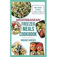 Mediterranean Freezer Meals Cookbook: Quick, Easy Instant Pot Make-Ahead Recipes and Meal Prep to Save Time & Money for Busy People Mediterranean Freezer Meals Cookbook: Quick, Easy Instant Pot Make-Ahead Recipes and Meal Prep to Save Time & Money for Busy People Paperback Kindle