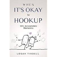When It's Okay to Hookup: 101 Acceptable Moments When It's Okay to Hookup: 101 Acceptable Moments Kindle Paperback